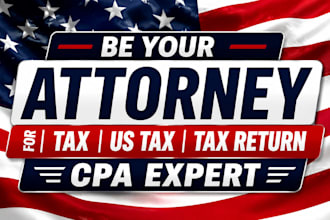 be your attorney for tax, us tax, tax return and cpa expert