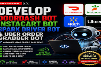 develop doordash bot instacart bot, spark driver bot and uber order grabber bot