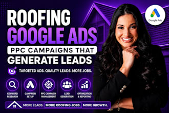 manage roofing google ads, PPC campaign, lead generation, contractor leads