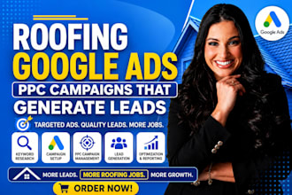 manage roofing google ads, PPC campaign, lead generation, contractor leads