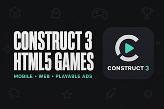 make a construct 3 HTML5 game for web, mobile and playable ads