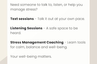 be your professional listener and stress management coach