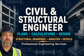 be civil and structural engineer for plans calculations and structural design