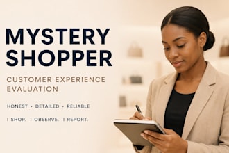 be your mystery shopper and provide detailed customer experience