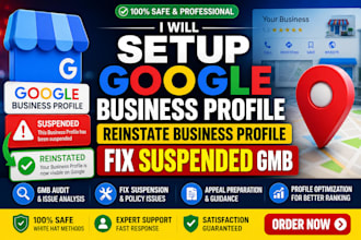 set up google business profile, fix suspended gmb and reinstate business profile