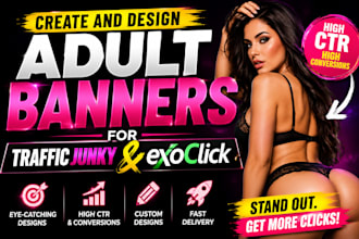 create and design adult banners for traffic junky and exoclick
