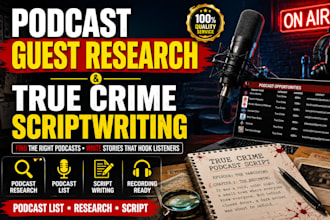 research and write podcast list for you to guest on, podcast true crime script