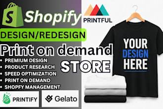 create a premium print on demand shopify store, pod store or shopify website