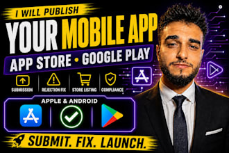 publish your app on apple app store and google play store, fix rejections