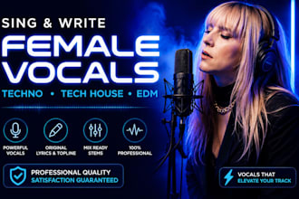sing and write female vocals for tech house, edm, techno