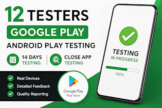 provide 12 testers google play android play testing for 14days close app testing