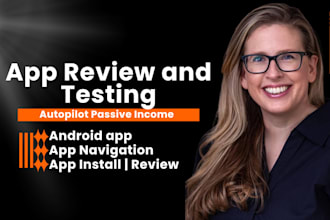 handle app testing, app install, and do app review for android apps, usability