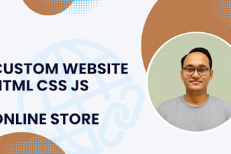 develop a custom website with HTML CSS and javascript