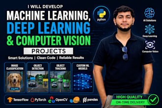 develop machine learning, deep learning and computer vision projects
