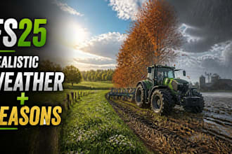 help upgrade farming simulator 25 with realistic weather and seasons mods