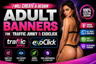 create and design adult banners for traffic junky and exoclick