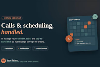 be your virtual assistant for calls, scheduling and admin support