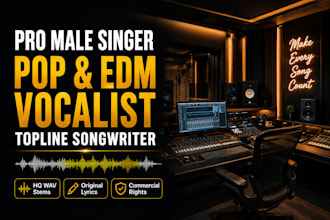 be your male singer, pop songwriter, and edm session male vocalist