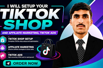 setup your tiktok shop, affiliate marketing, and tiktok ads