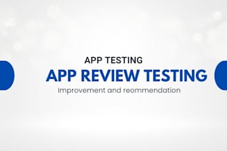 test and review your mobile, window app for improvement, website interface