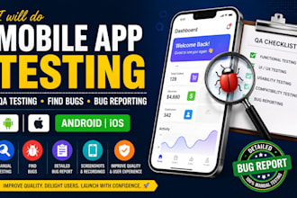 do mobile app testing, QA testing, find bugs and bug reporting