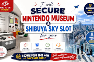 secure nintendo museum tickets and shibuya sky slot for you