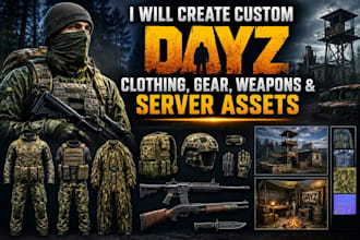create custom dayz clothing, gear, weapons and server assests