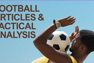 write indepth football articles and tactical analyses