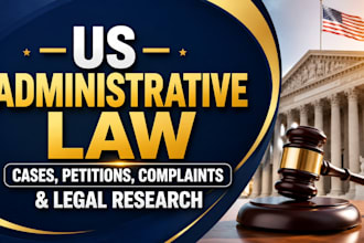 handle US administrative law cases, petitions, complaints and legal research