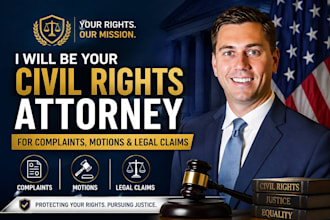 be your civil rights attorney for complaints, motions and legal claims