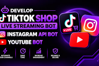 develop tiktok shop live streaming bot, instagram api bot, youtube bot