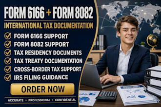 assist with form 6166, 8082 and international tax documentation