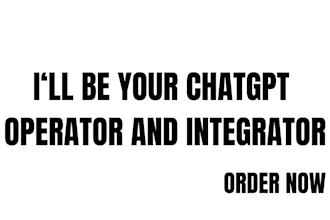 be your chatgpt operator and integrator