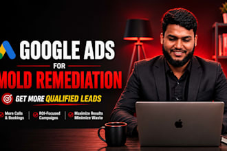set up and optimize google ads for mold remediation and mold removal