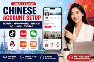 create and setup douyin xiaohongshu wechat qq 1688 and taobao accounts for you