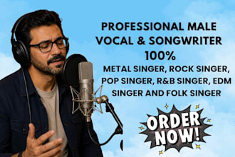 be your male metal singer, songwriter for rock, pop, edm, folk, music producer