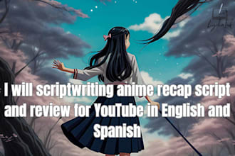 scriptwriting anime recap script and review for youtube in english and spanish