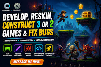 reskin, develop, construct 3 or 2 games fix bugs in construct 3 games for you