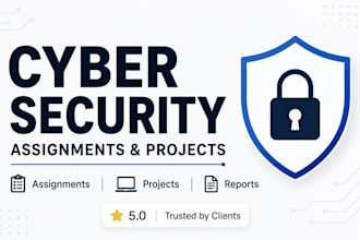complete cyber security assignments, projects, and reports