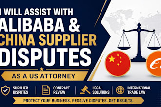 assist with alibaba and china supplier disputes as a US attorney