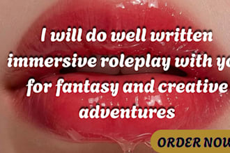 do well written immersive roleplay with you for fantasy and creative adventures