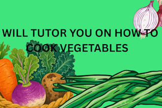 tutor you on how to cook vegtables