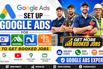 set up google ads for hvac roofing plumbing construction to get booked jobs