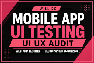 do mobile app ui testing, UI UX audit, web app testing, design system organizing