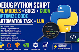 debug python script, ml models, bugs, cuda, optimize code, automation task, lua