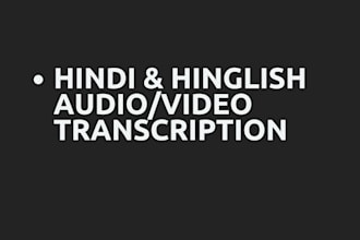 transcribe hindi audio or video into roman hindi  hinglish