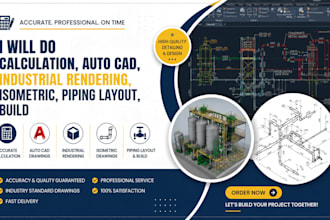 do calculation, auto cad, industrial rendering, isometric, piping layout, build