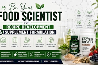 be your food scientist for recipe development, supplement formulation