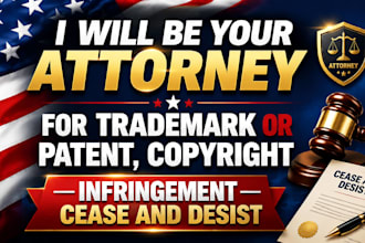 be your attorney for trademark, patent, copyright infringement cease and desist