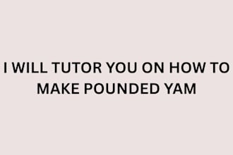 tutor you on how to make pounded yam